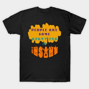 PEOPLE BEING SAME IN BECOMING INSANE T-Shirt